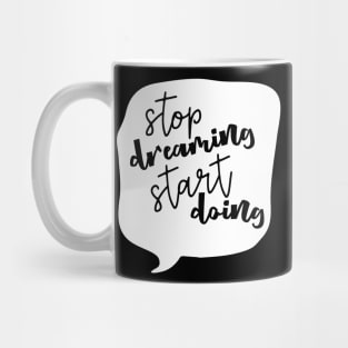 Stop Dreaming Start Doing Mug